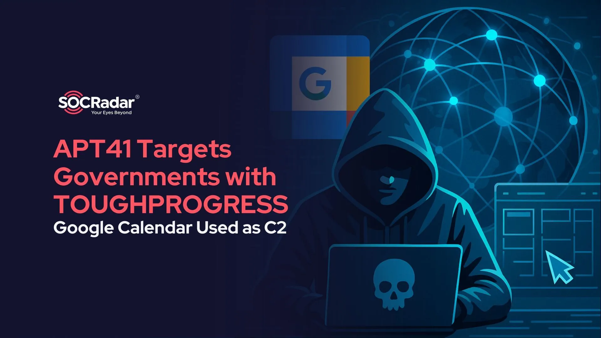 SOCRadar® Cyber Intelligence Inc. | APT41 Targets Governments with New TOUGHPROGRESS Malware Using Google Calendar for C2