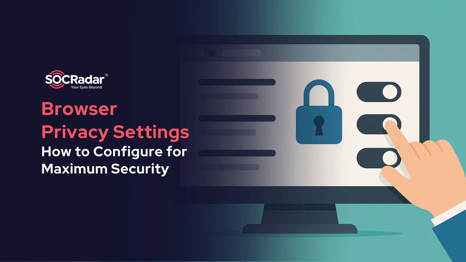 SOCRadar® Cyber Intelligence Inc. | How to Configure Browser Privacy Settings for Maximum Security