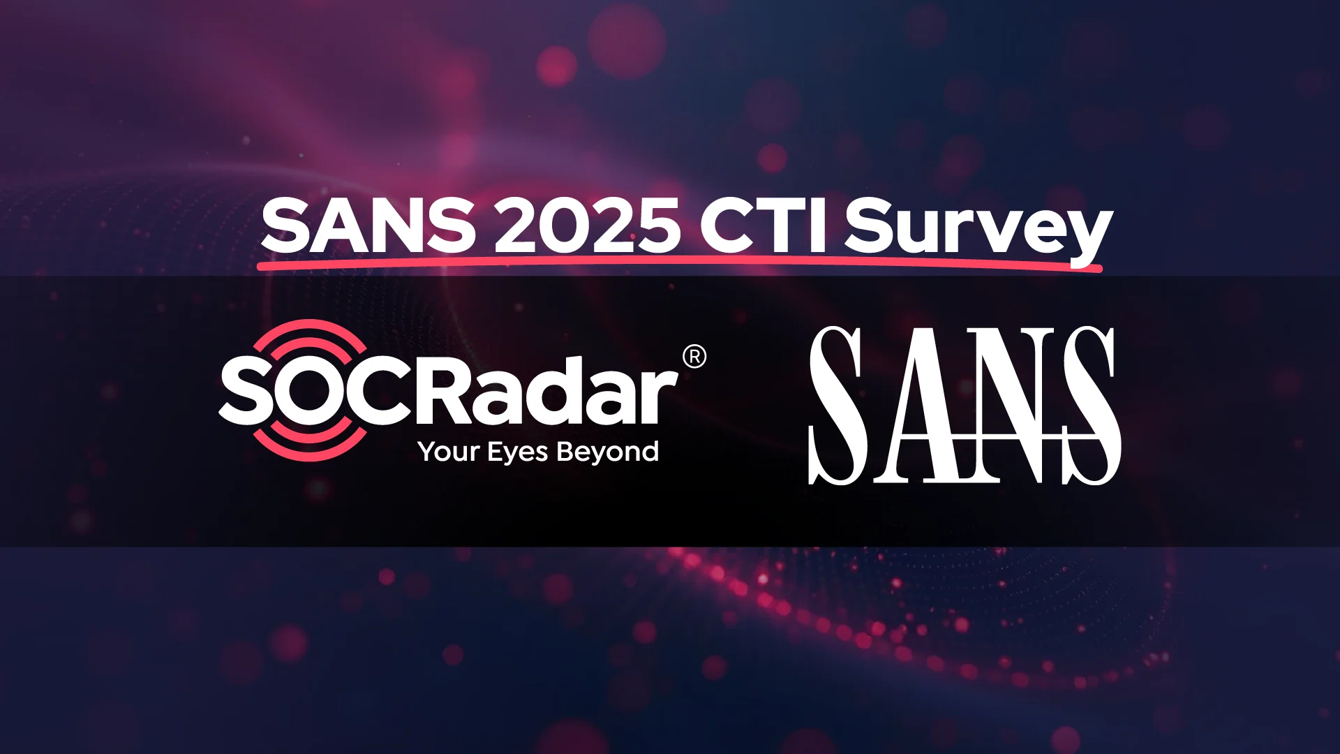 SOCRadar® Cyber Intelligence Inc. | SANS 2025 Cyber Threat Intelligence (CTI) Survey: Navigating Uncertainty in Today's Threat Landscape