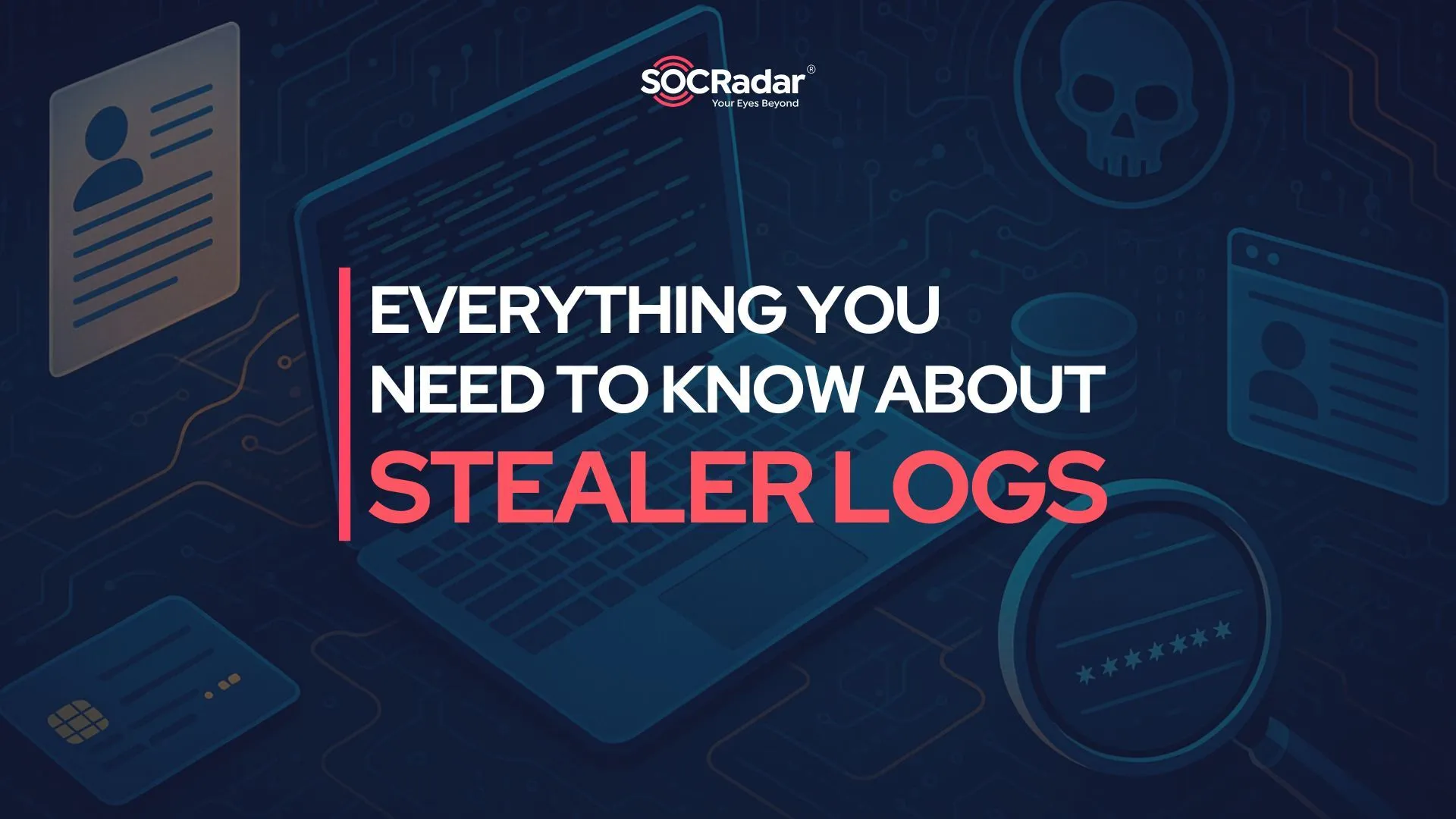 SOCRadar® Cyber Intelligence Inc. | Stealer Logs: Everything You Need to Know