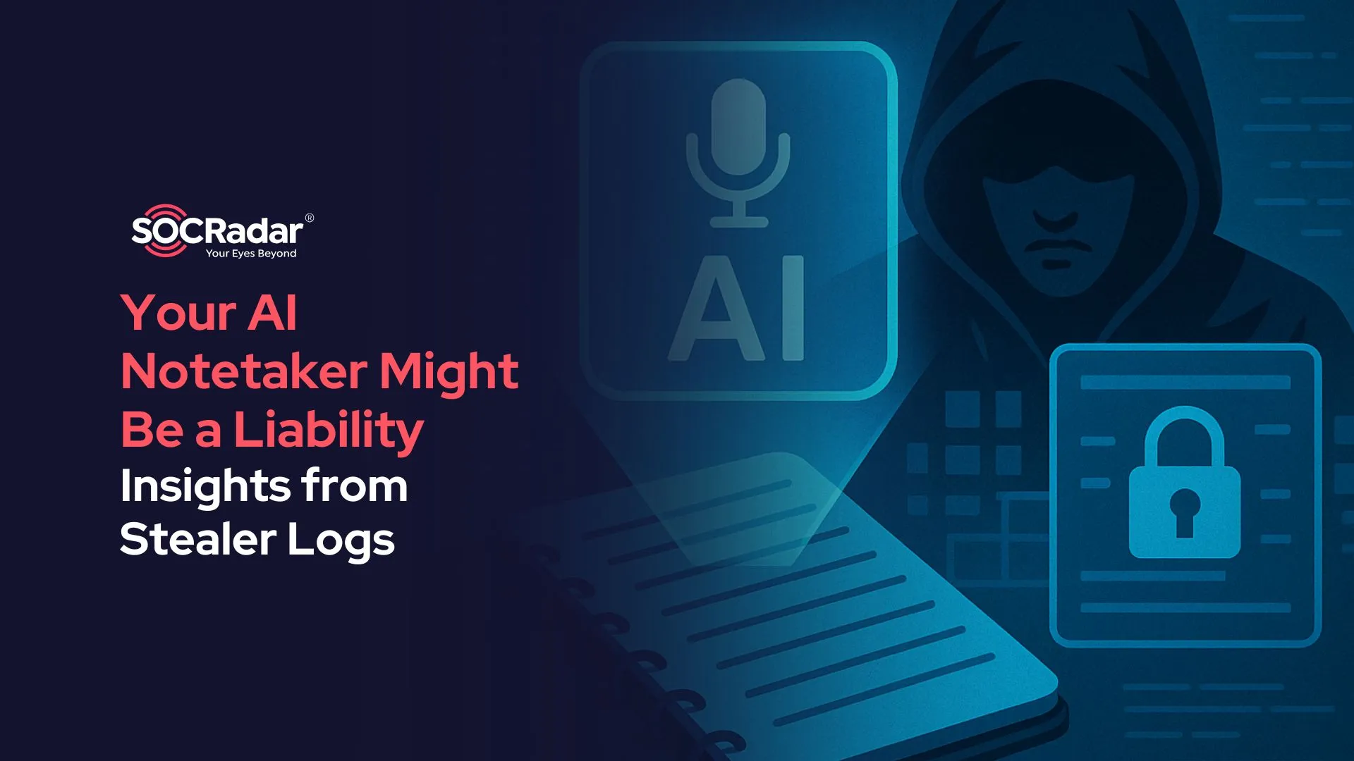 SOCRadar® Cyber Intelligence Inc. | Your AI Notetaker Might Be a Liability: Insights from Stealer Logs