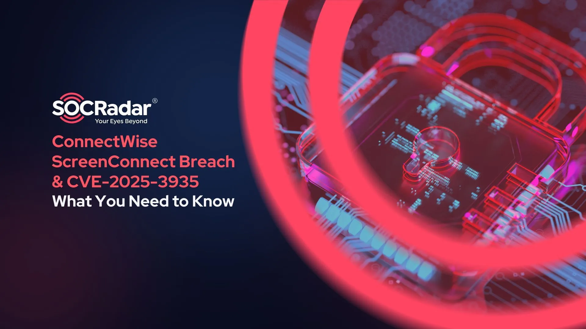 SOCRadar® Cyber Intelligence Inc. | ConnectWise ScreenConnect Breach and CVE-2025-3935: What You Need to Know