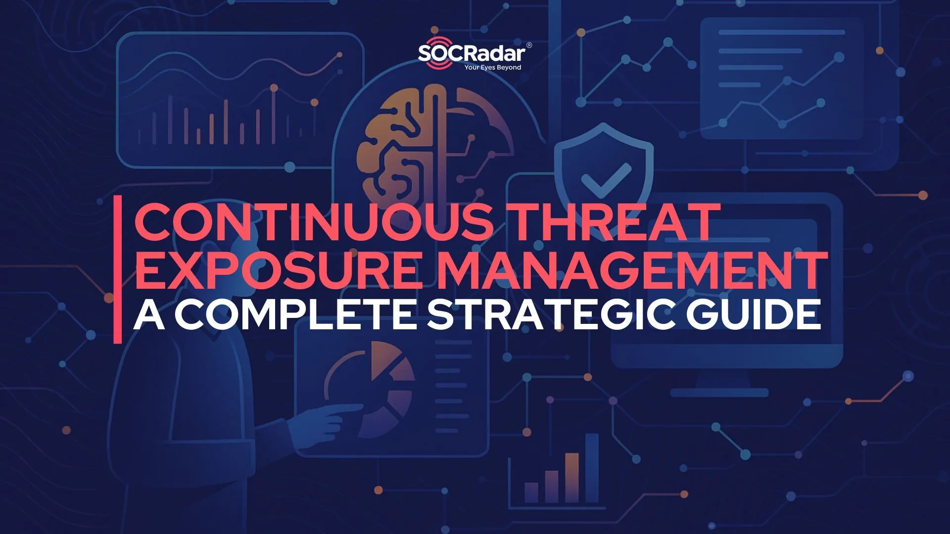 SOCRadar® Cyber Intelligence Inc. | CTEM: A Strategic Guide to Continuous Threat Exposure Management