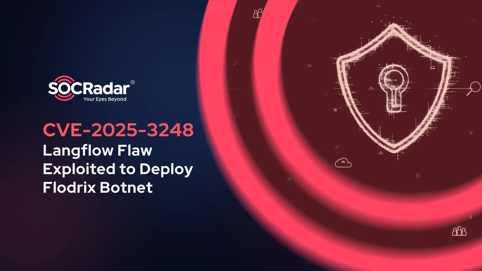 SOCRadar® Cyber Intelligence Inc. | CVE-2025-3248 in Langflow Exploited to Deploy Flodrix Botnet