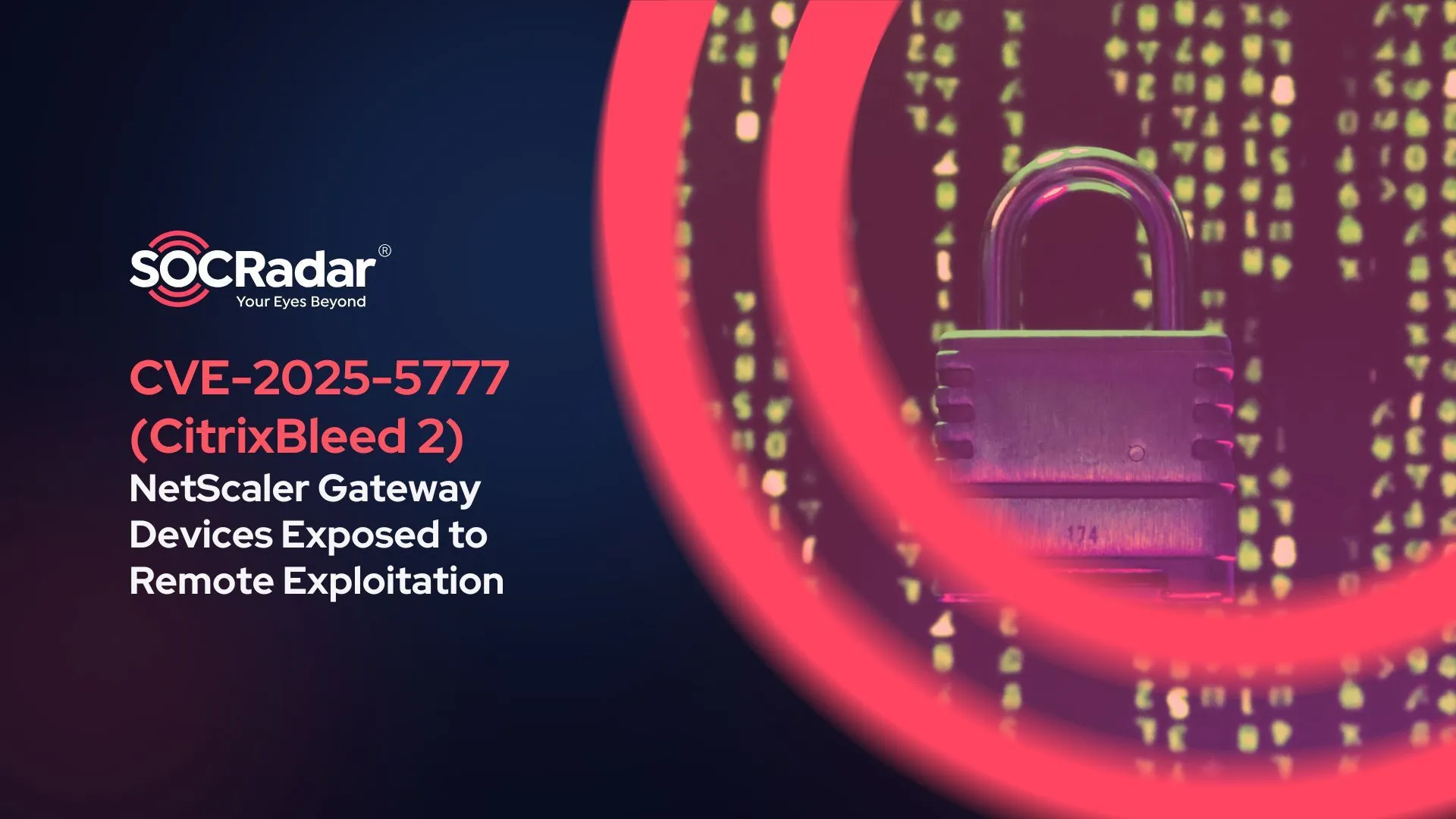 SOCRadar® Cyber Intelligence Inc. | CVE-2025-5777 (CitrixBleed 2) Exposes NetScaler Gateway Devices to Remote Exploitation