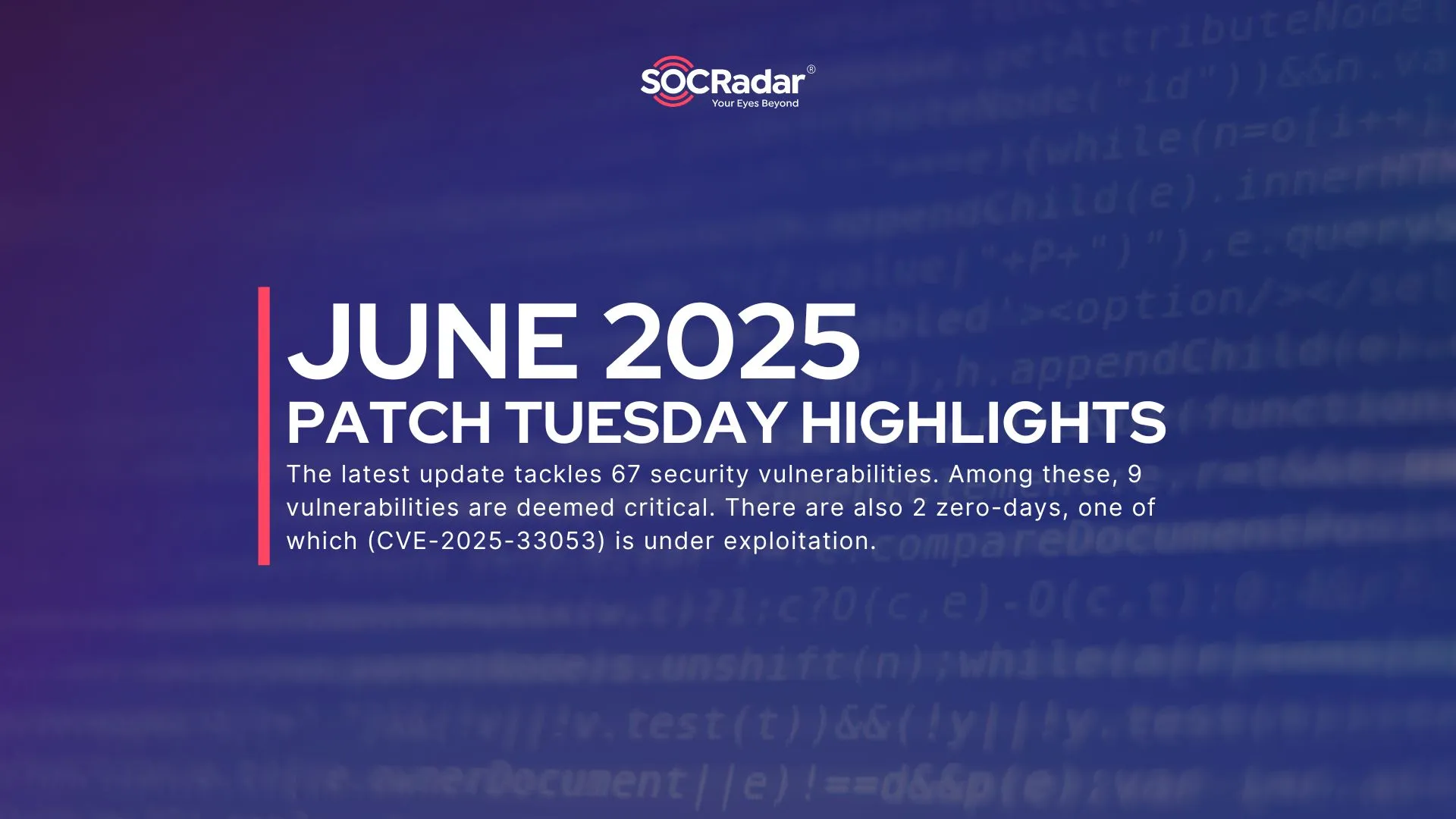 SOCRadar® Cyber Intelligence Inc. | June 2025 Patch Tuesday Fixes 67 Flaws & 2 Zero-Days; Critical Ivanti IWC Updates