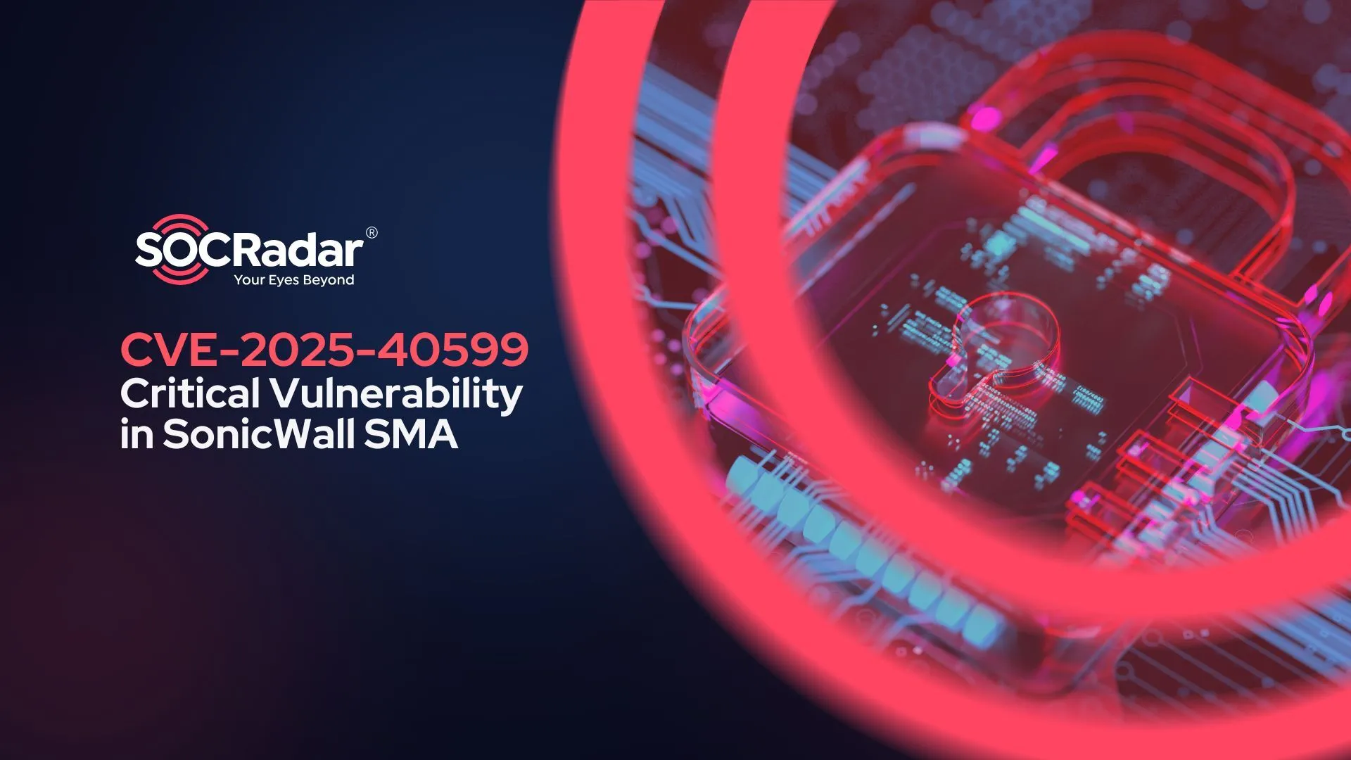 SOCRadar® Cyber Intelligence Inc. | Critical SonicWall SMA Vulnerability CVE-2025-40599: What You Need to Know