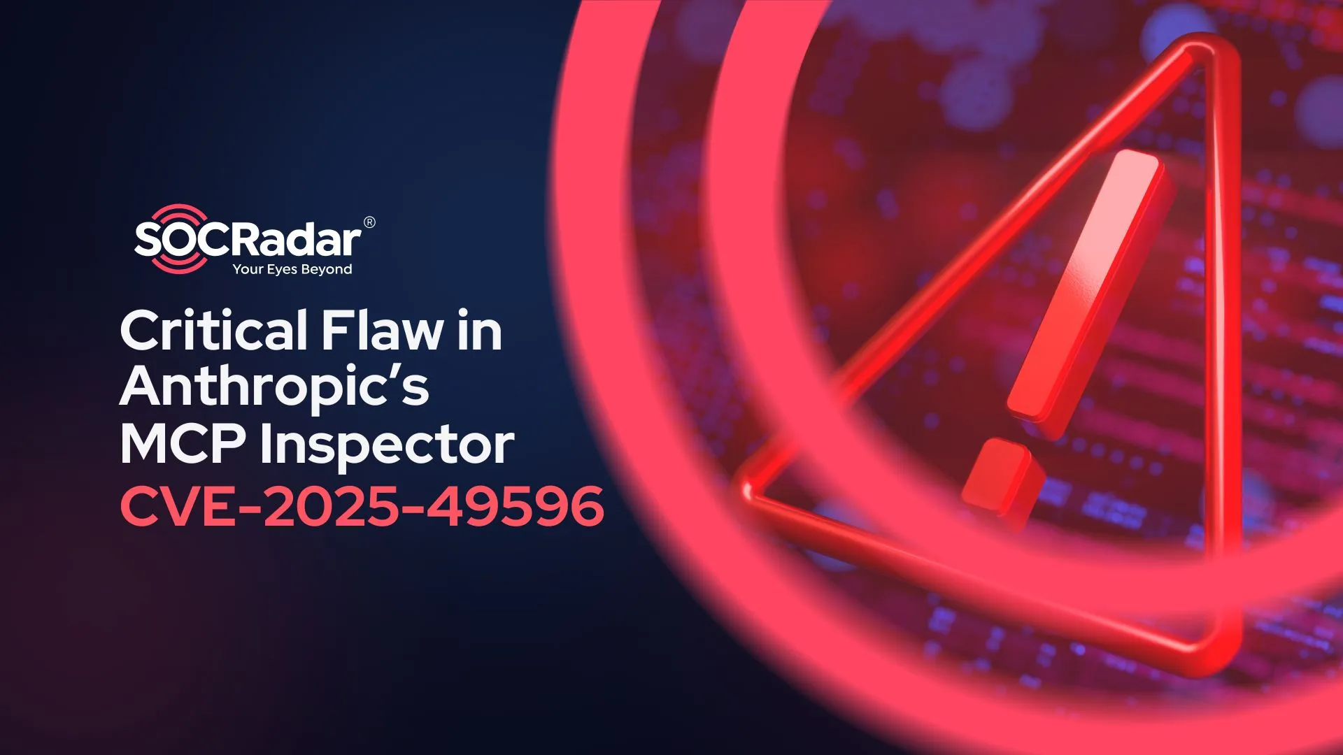 SOCRadar® Cyber Intelligence Inc. | CVE-2025-49596: Critical Flaw in Anthropic’s MCP Inspector Leads to RCE