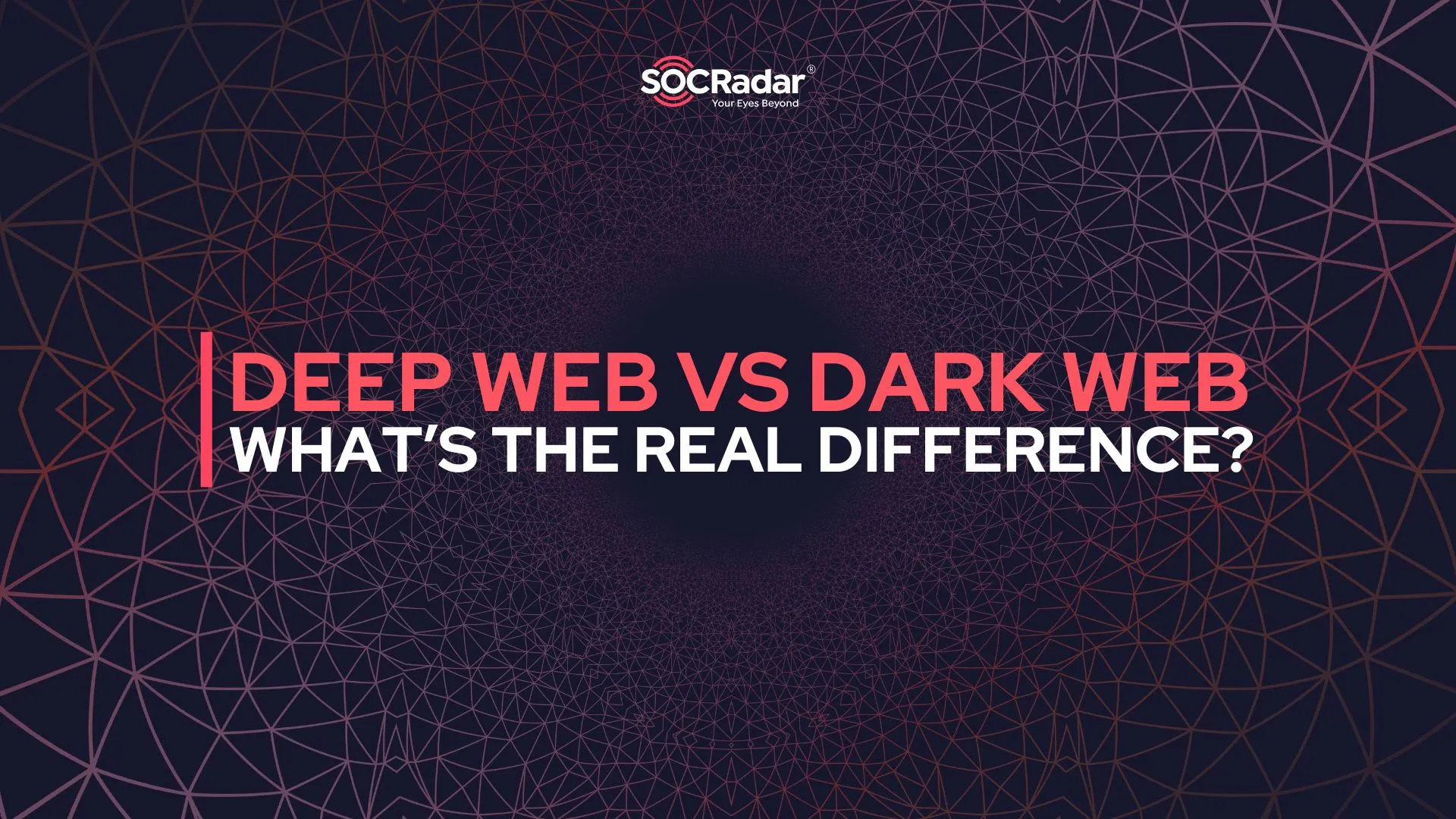 SOCRadar® Cyber Intelligence Inc. | Deep Web vs Dark Web: What’s the Real Difference?