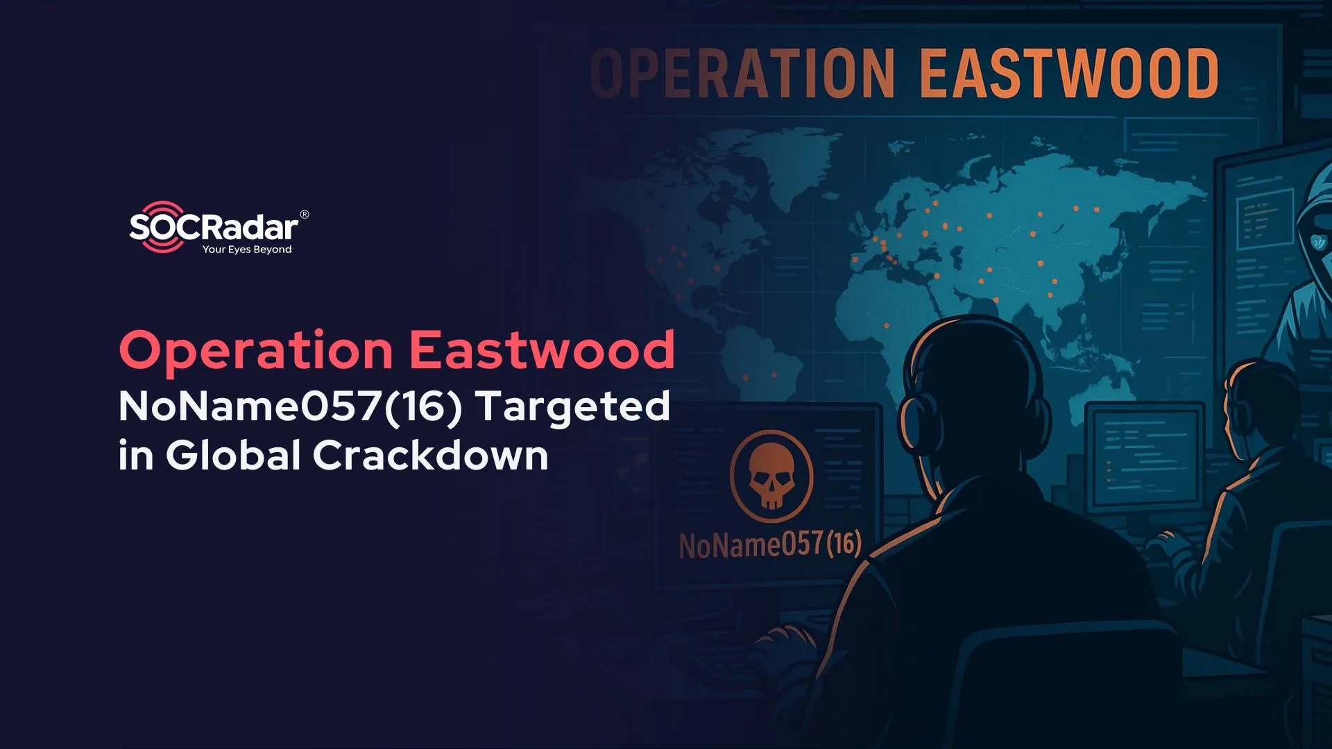 SOCRadar® Cyber Intelligence Inc. | Operation Eastwood Targets NoName057(16) in Global Crackdown