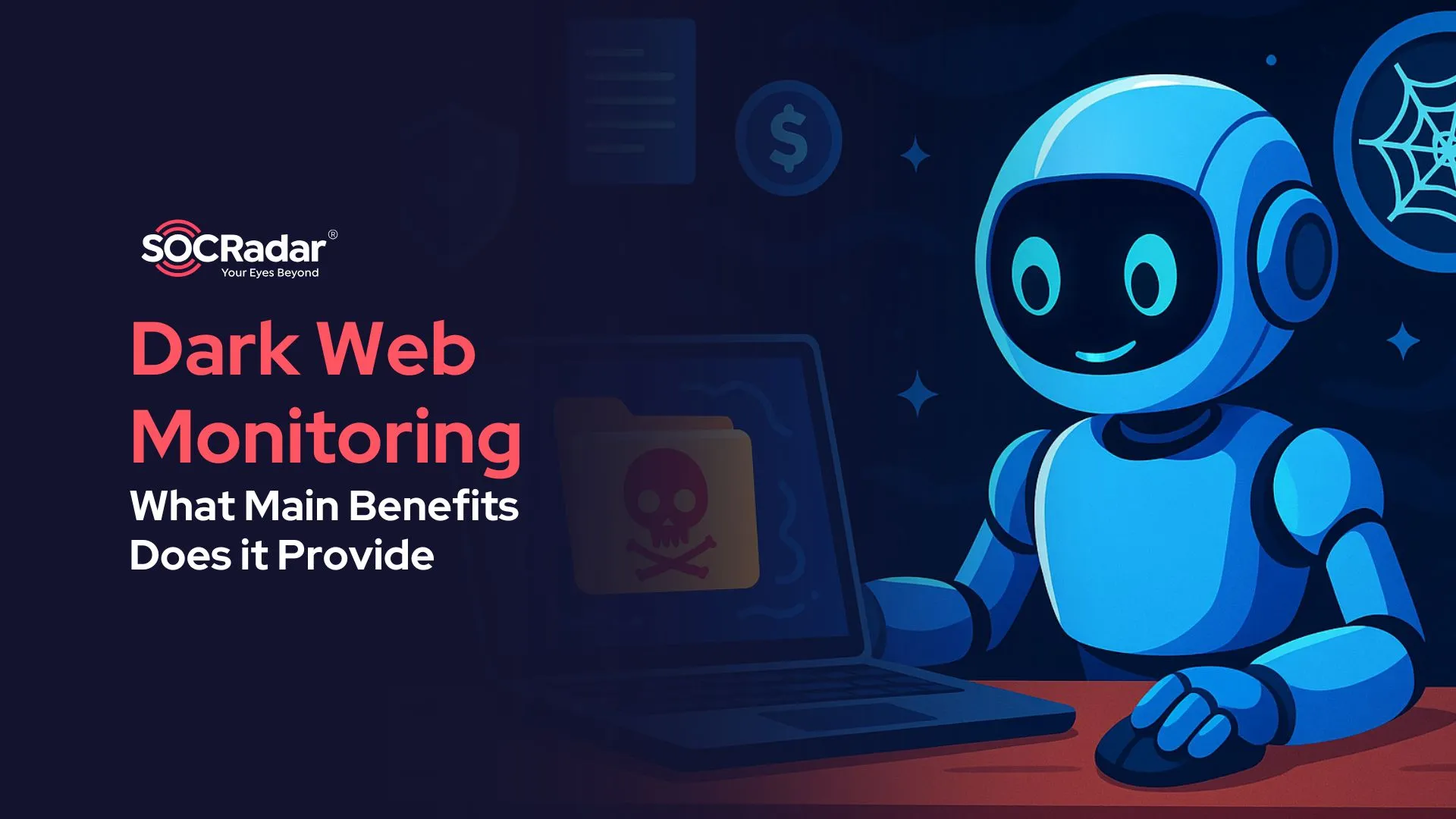 SOCRadar® Cyber Intelligence Inc. | What Are the Main Benefits of Dark Web Monitoring?