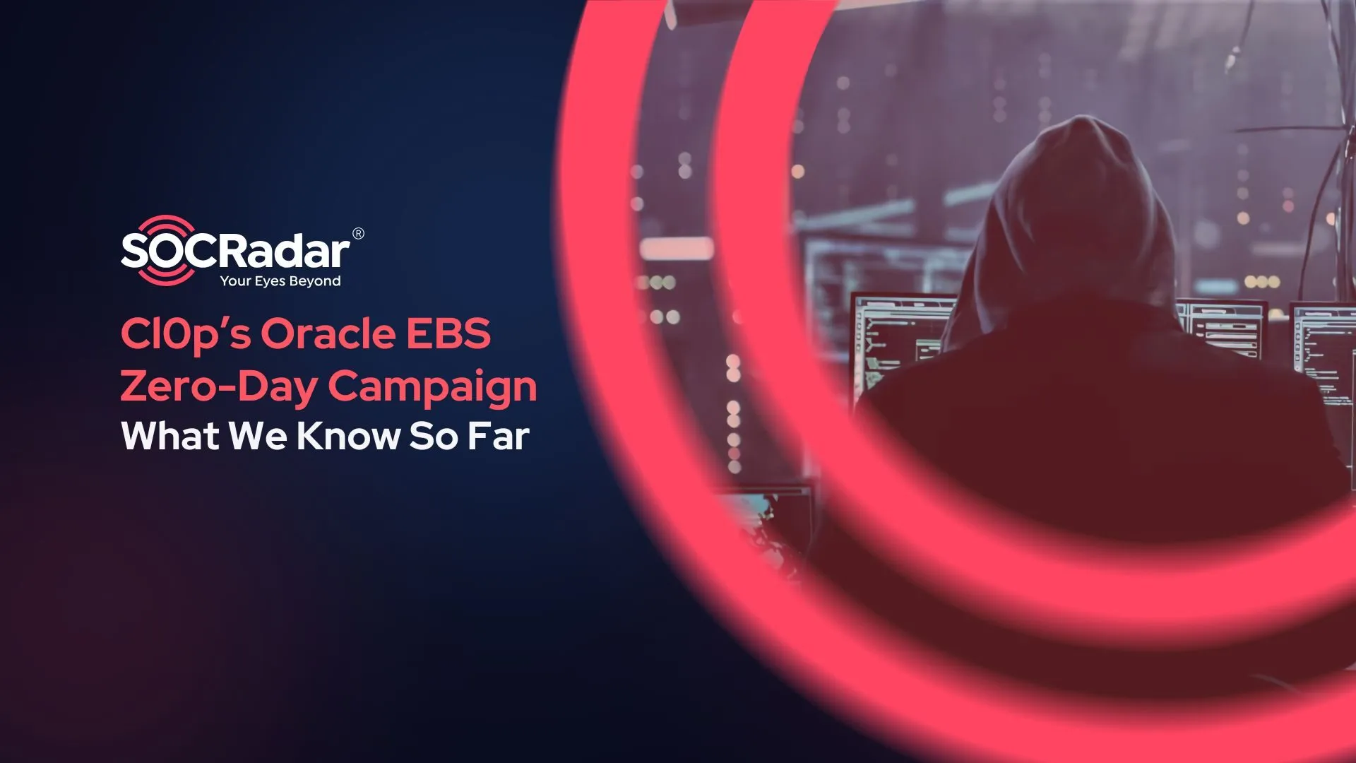 SOCRadar® Cyber Intelligence Inc. | Cl0p’s Oracle EBS Zero-Day Campaign: What We Know So Far