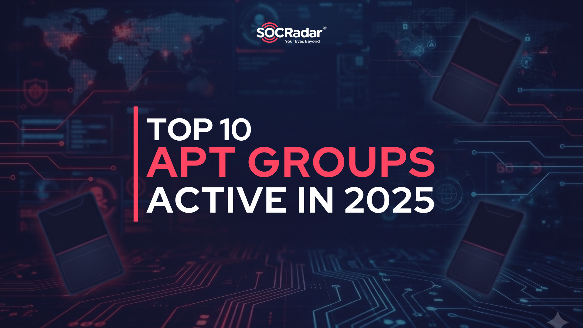 SOCRadar® Cyber Intelligence Inc. | Top 10 APT Groups in 2025
