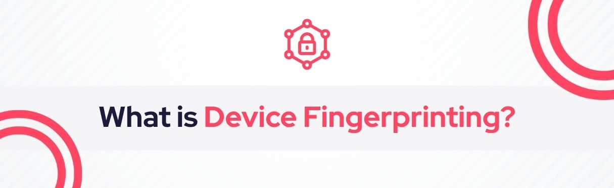 SOCRadar® Cyber Intelligence Inc. | Device Fingerprinting