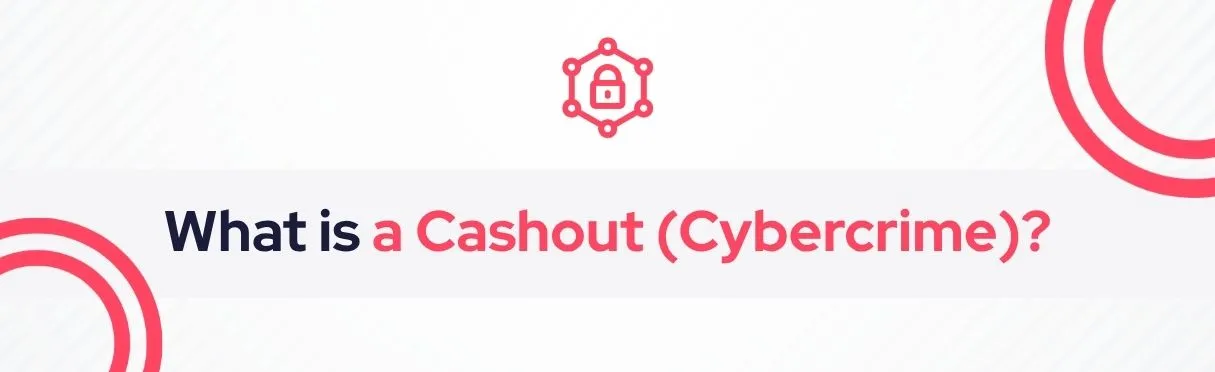 SOCRadar® Cyber Intelligence Inc. | Cashout (Cybercrime)