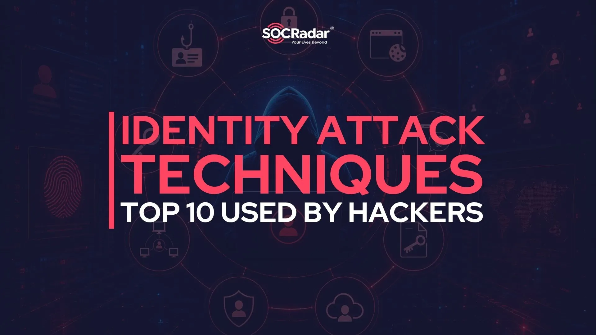 SOCRadar® Cyber Intelligence Inc. | Top 10 Identity Attack Techniques Used by Hackers