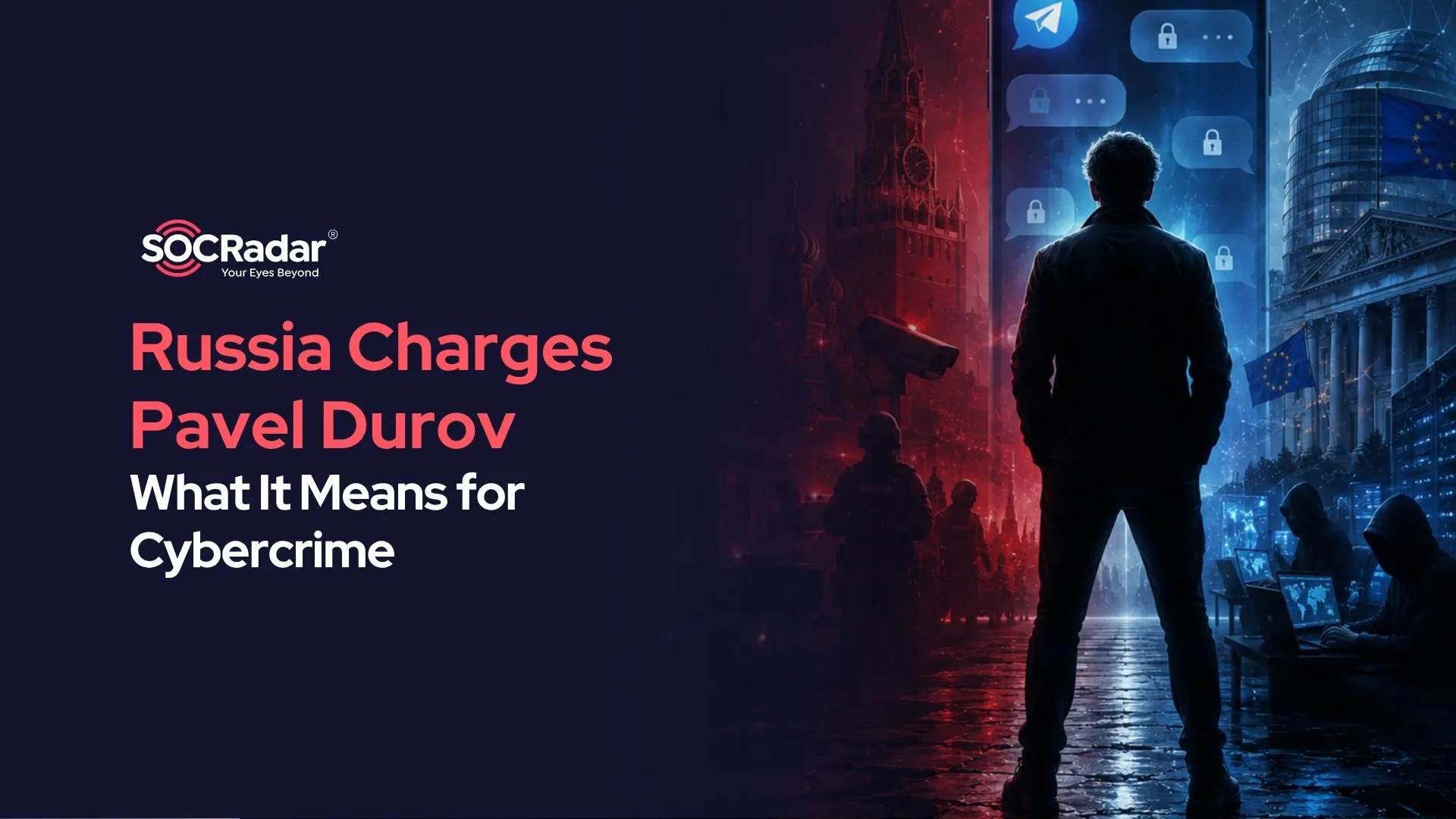 SOCRadar® Cyber Intelligence Inc. | Russia Charges Pavel Durov: What It Means for Cybercrime