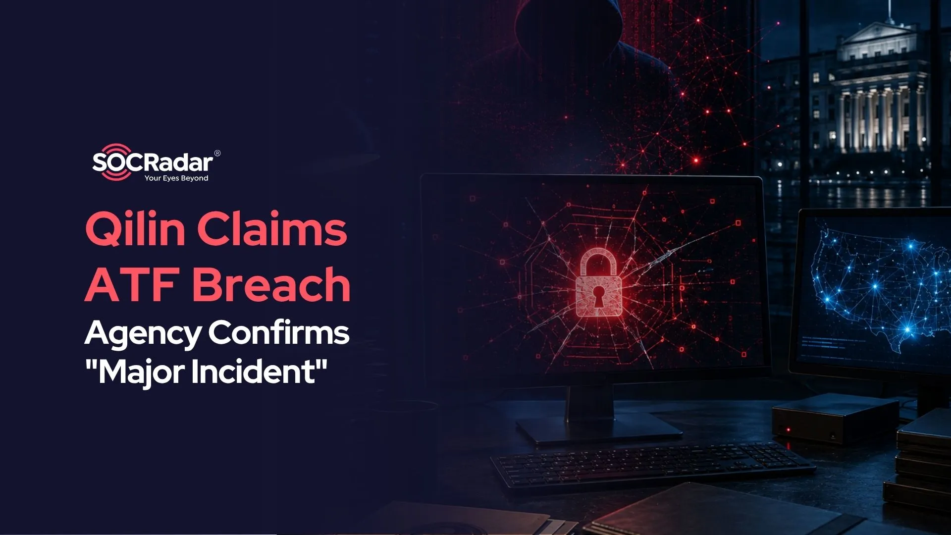SOCRadar® Cyber Intelligence Inc. | Qilin Claims ATF Breach as Agency Confirms 