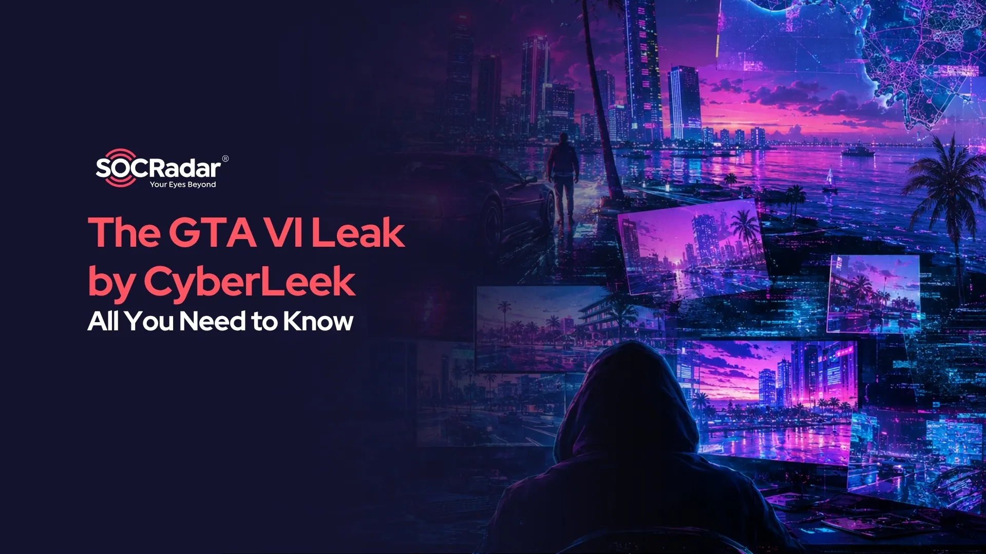SOCRadar® Cyber Intelligence Inc. | The GTA VI Leak by CyberLeek Explained