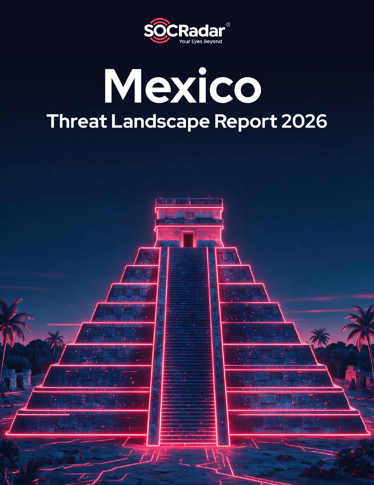 SOCRadar® Cyber Intelligence Inc. | Mexico Threat Landscape Report 2026