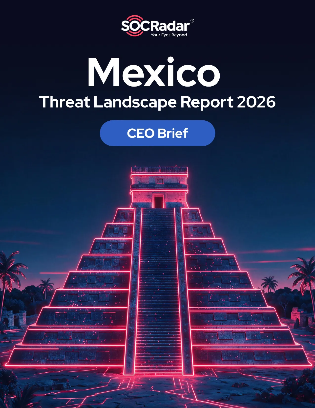 SOCRadar® Cyber Intelligence Inc. | Mexico Threat Landscape Report’s CEO Brief