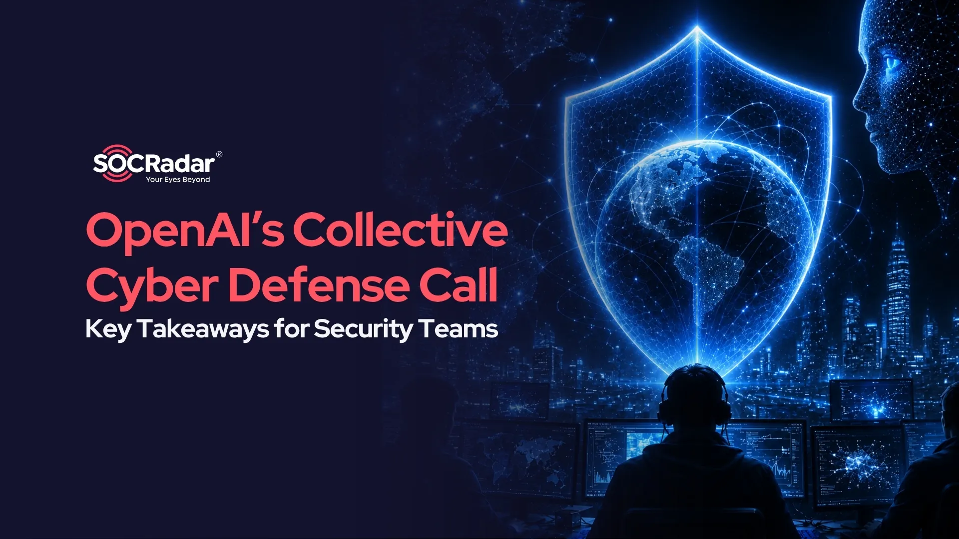 SOCRadar® Cyber Intelligence Inc. | OpenAI Urges Cyber Defense Against AI Threats