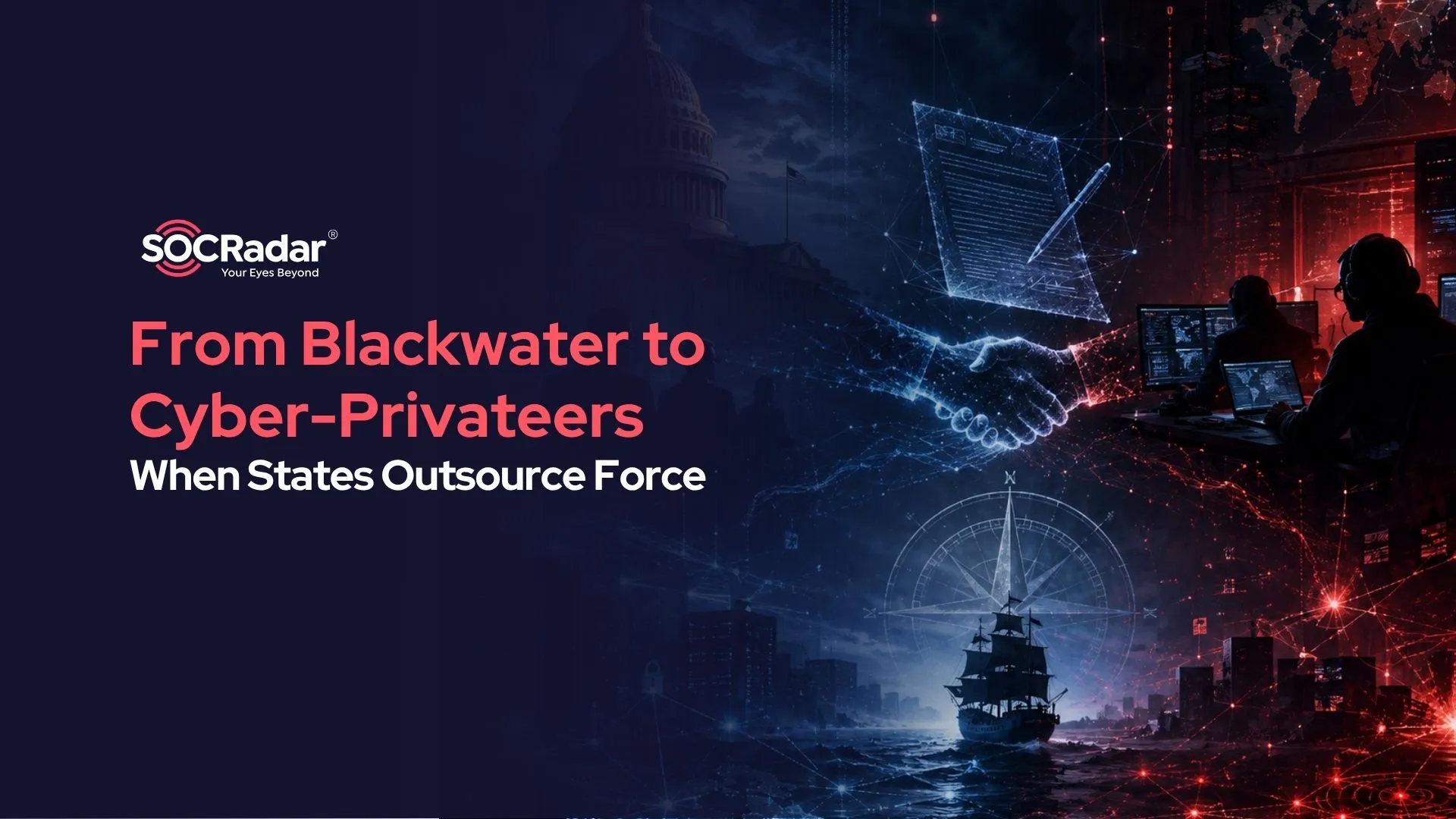 SOCRadar® Cyber Intelligence Inc. | From Blackwater to Cyber-Privateers: When States Outsource Force