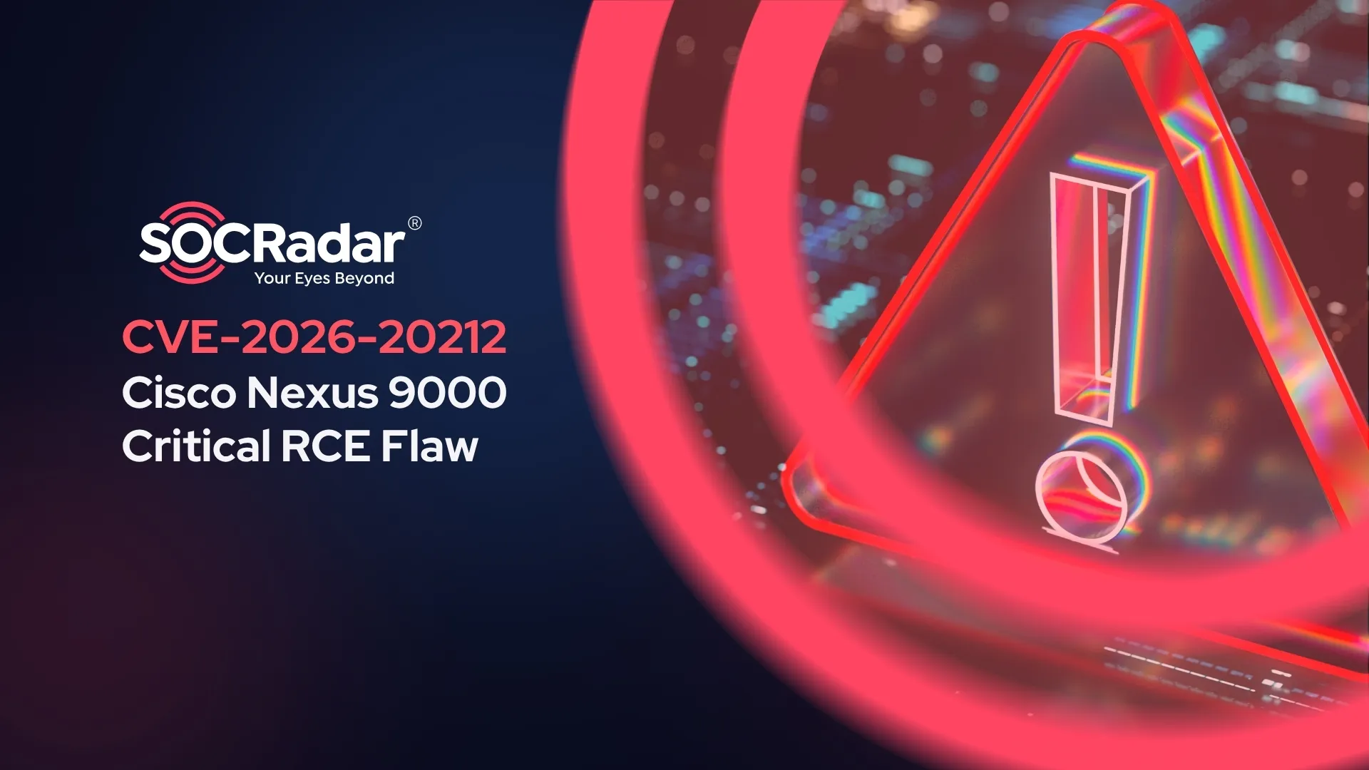 SOCRadar® Cyber Intelligence Inc. | CVE-2026-20212: Cisco Nexus 9000 RCE Flaw