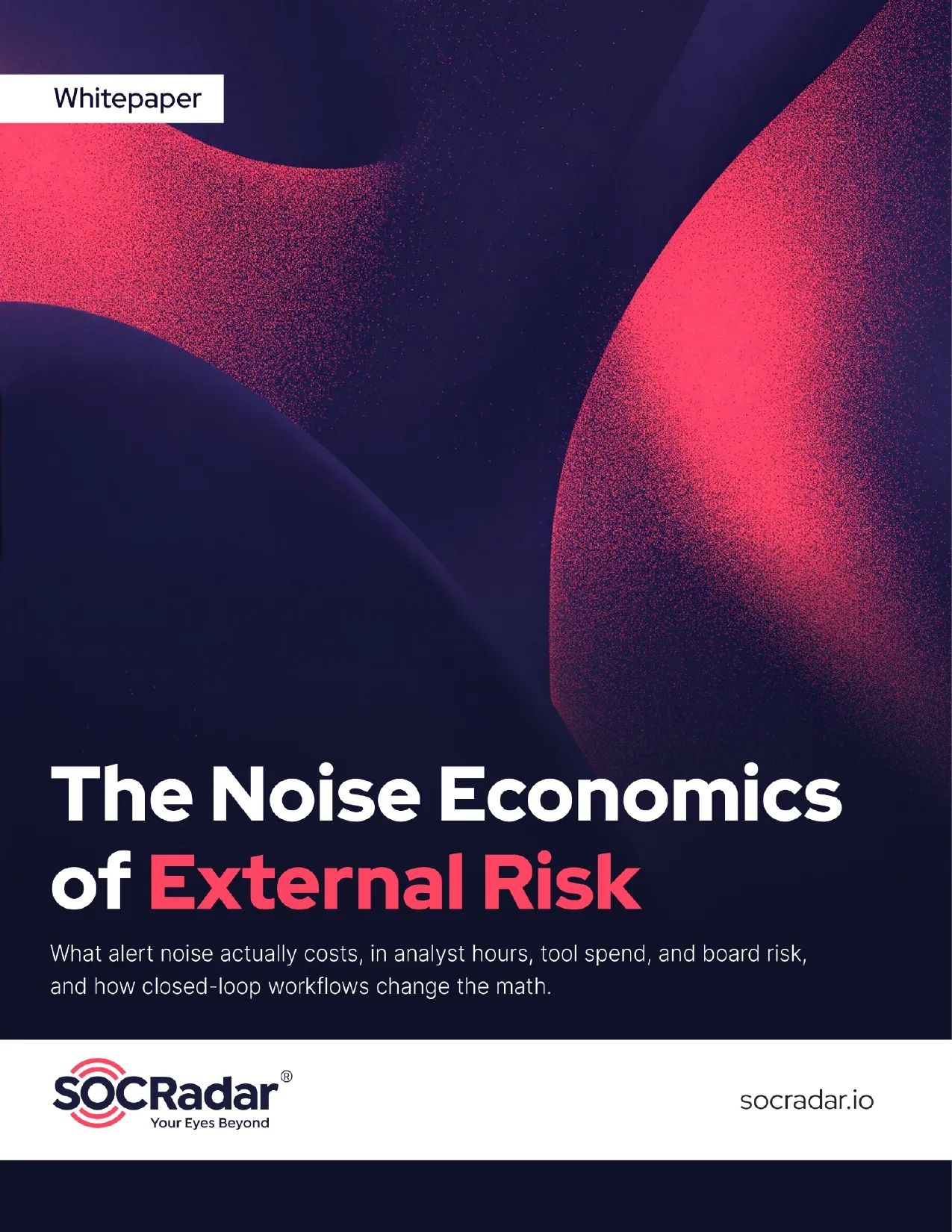 SOCRadar® Cyber Intelligence Inc. | The Noise Economics of External Risk: What Alert Overload Really Costs
