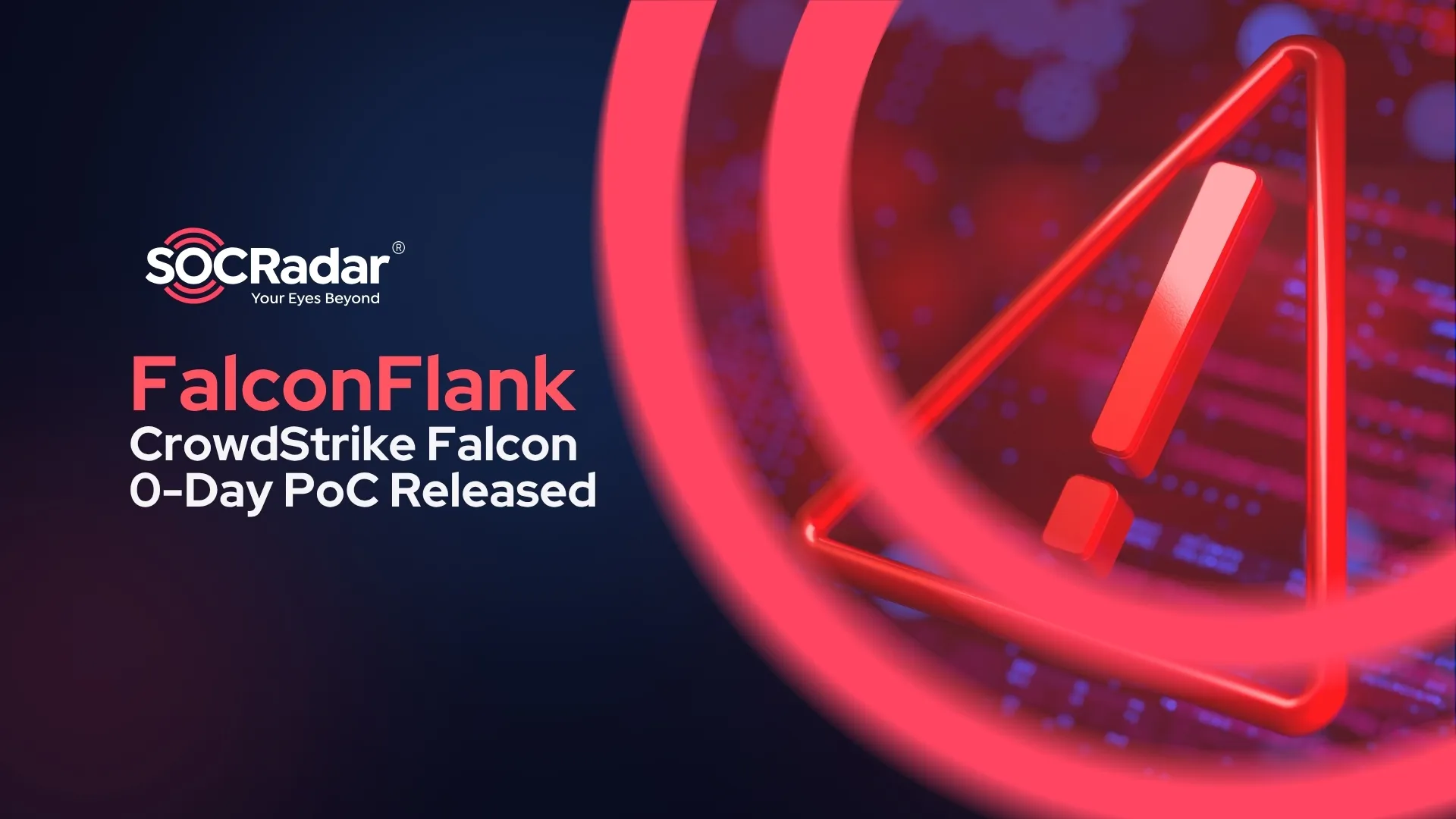SOCRadar® Cyber Intelligence Inc. | FalconFlank: CrowdStrike Falcon 0-Day PoC