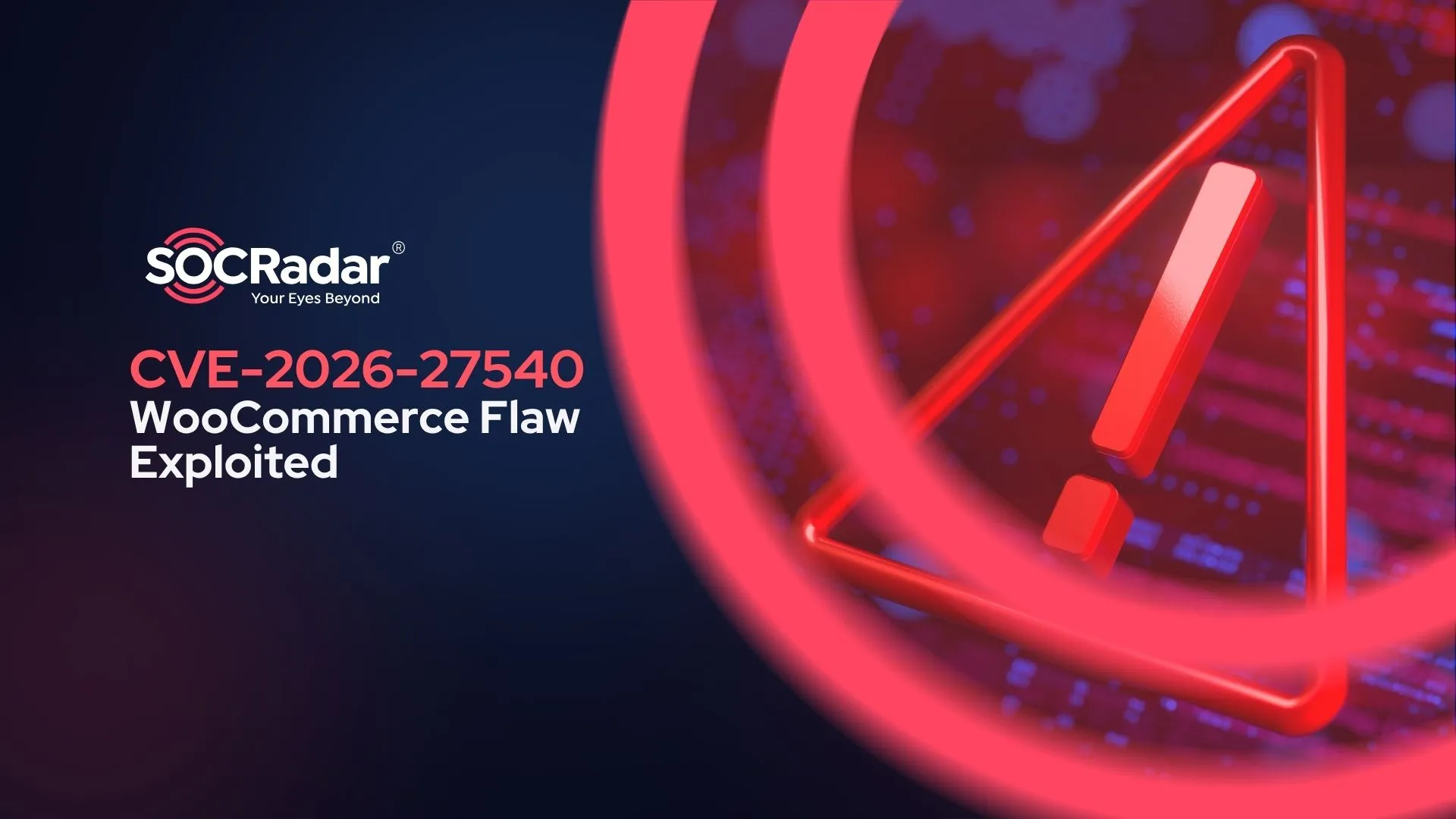 SOCRadar® Cyber Intelligence Inc. | CVE-2026-27540 WooCommerce Flaw Exploited