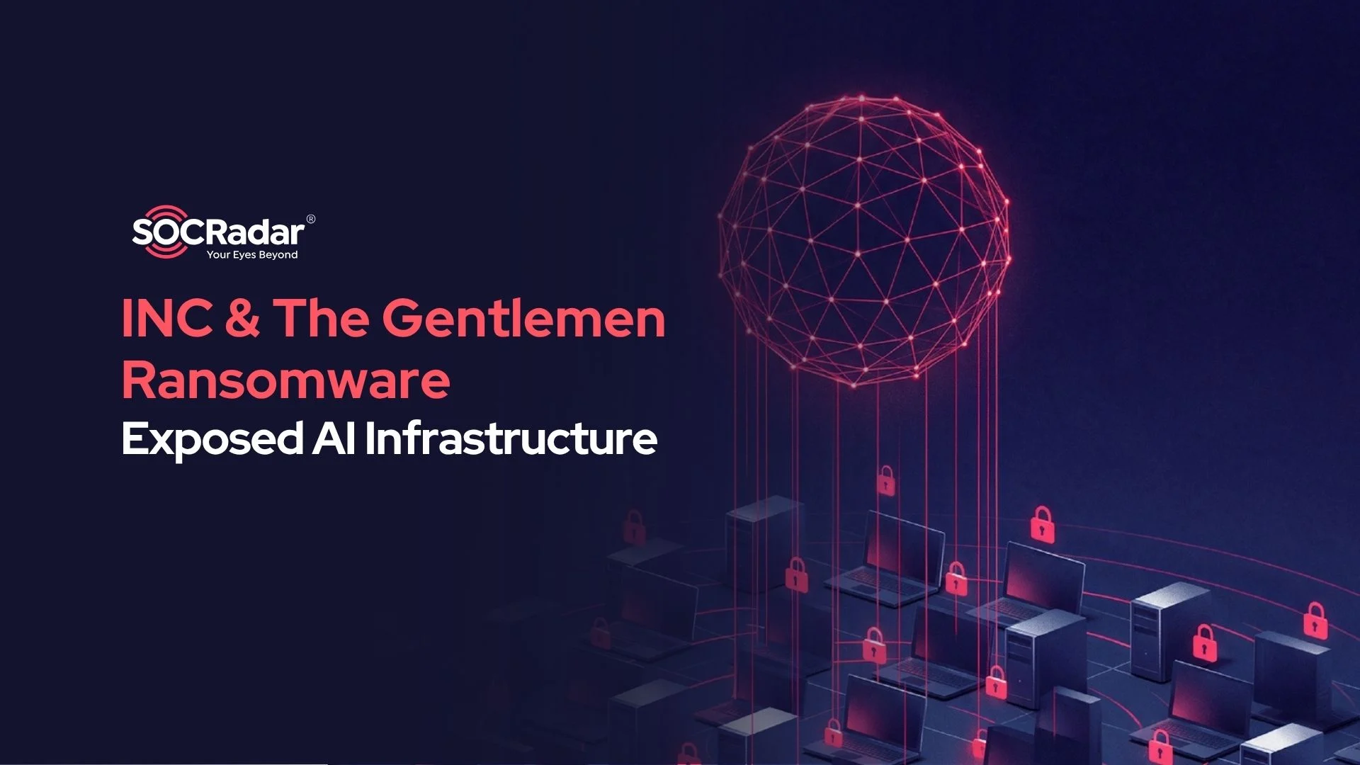 INC and The Gentlemen Ransomware: Exposed AI Infrastructure